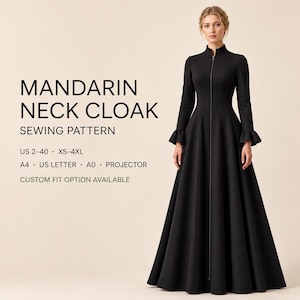May include: A black floor-length cloak with a mandarin collar, long sleeves with ruffled cuffs, and a full-length front zipper. Text reads: MANDARIN NECK CLOAK SEWING PATTERN, US 2-40, XS-4XL, A4, US LETTER, A0, PROJECTOR, CUSTOM FIT OPTION AVAILABLE.