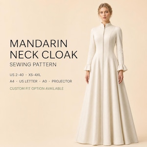 May include: A sewing pattern for a floor-length, off-white cloak with a mandarin neck, long sleeves with ruffled cuffs, and a full-length front zip. Text includes MANDARIN NECK CLOAK SEWING PATTERN, US 2-40, XS-4XL, A4, US LETTER, A0, PROJECTOR, CUSTOM FIT OPTION AVAILABLE.