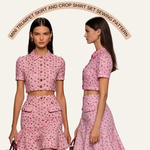 May include: A pink two-piece outfit with a crop shirt and mini trumpet skirt. The set has a floral pattern and is button-down. The skirt has pockets and a ruffled hem. The text above the models reads: MINI TRUMPET SKIRT AND CROP SHIRT SET SEWING PATTERN.