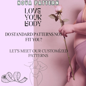 Peut inclure: Un graphique rose et blanc avec le texte "NOVA PATTERN", "LOVE YOUR BODY", "DO STANDARD PATTERNS NOT FIT YOU?", et "LET'S MEET OUR CUSTOMIZED PATTERNS". Un dessin au trait d'une personne avec un mètre ruban se trouve sur le côté gauche du graphique. Une femme tient une rose sur le côté droit du graphique.