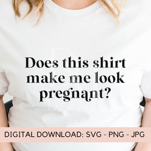 Esta camisa me faz parecer grávida Arquivo SVG, Idéia de anúncio de gravidez, download digital de AF grávida png, arquivo de corte de camisa de maternidade DIY