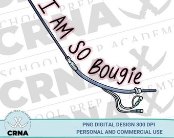SRNA Life, CRNA Life, I Am So Bougie, PNG Digital Download, Sublimation Design