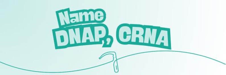 May include: A teal and white graphic with the words "Name DNAP, CRNA" in a bold, outlined font. A curved line and a medical instrument illustration are below the text, set against a light teal gradient background.