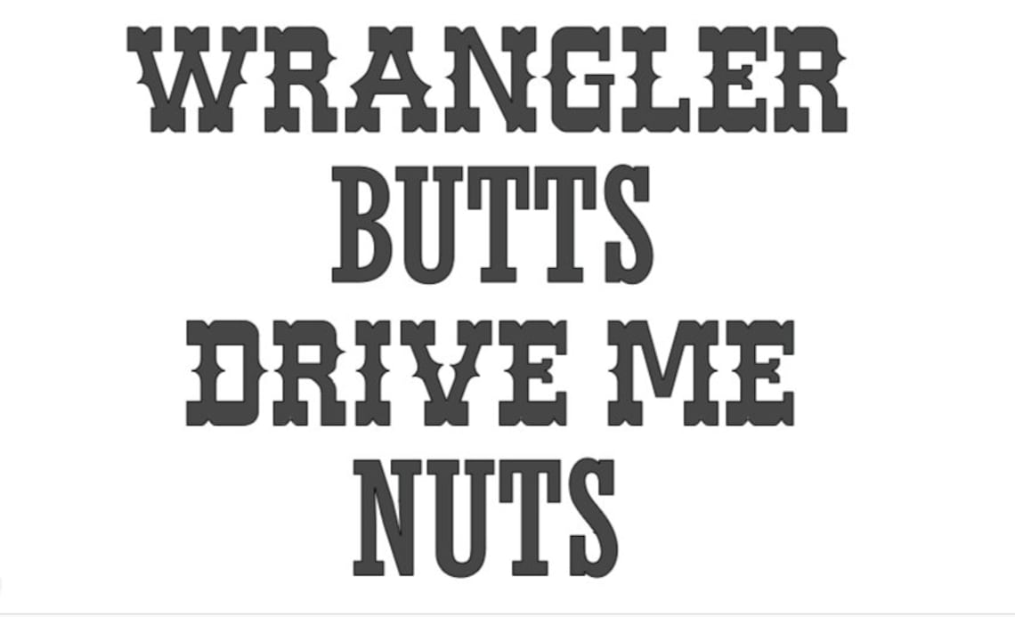 Wrangler Butts Drive Me Nuts Png File Etsy