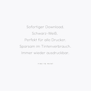 Puede incluir: Texto sobre un fondo blanco que dice: "Sofortiger Download. Schwarz-Wei&szlig;. Perfekt f&uuml;r alle Drucker. Sparsam im Tintenverbrauch. Immer wieder ausdruckbar. FINE TO PRINT"