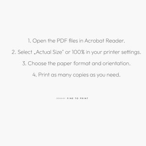 May include: Instructions on how to print PDF files using Adobe Acrobat Reader. The steps include opening the PDF files, selecting "Actual Size" or 100% in the printer settings, choosing the paper format and orientation, and printing as many copies as needed. The text "DESIGN BY FINE TO PRINT" is at the bottom of the page.
