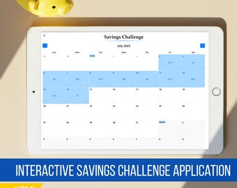 May include: A white tablet displays a savings challenge calendar for July 2025, with blue highlighted dates and dollar amounts. A yellow piggy bank is in the upper left corner. The text "INTERACTIVE SAVINGS CHALLENGE APPLICATION" is at the bottom.