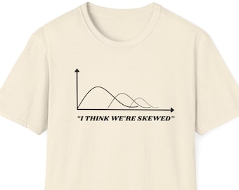 Funny Data Scientist T-Shirt: I Think We're Skewed Excel Shirt