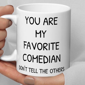 You Are My Favorite Comedian Coffee Mug, Funny Comedian Gift, Comedian Thank You Secret Santa Congratulations Gift, Gift For Comedian