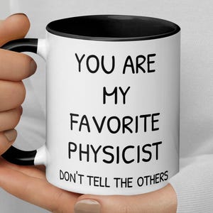 Funny Best Physicist Professor Doctor Scientist Thank You Appreciation Secret Santa New Job Gift, You Are My Favorite Physicist Coffee Mug