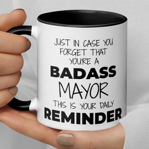 Daily Reminder You&#39;re A Badass Mayor Coffee Mug, Funny Mayor Thank You Secret Santa Appreciation Congratulations Xmas Gift, Gift For Mayor