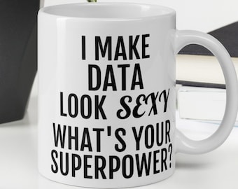 I Make Data Look Sexy Data Analyst Gift, Analyst gifts, Data Scientist, Statistician, Funny Data Mug, Secret Santa gift, Data Analyst Gifts