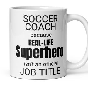 Soccer Coach Real-Life Superhero Coffee Mug, Funny Soccer Coach Gift, New Soccer Coach Congratulations Thank You Promotion Appreciation Gift