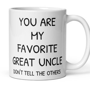 You Are My Favorite Great Uncle Coffee Mug, Funny New Great Uncle Thank You Secret Santa Promotion Appreciation Congratulations Gift For Him