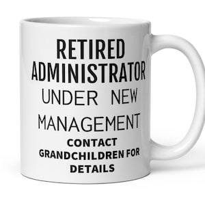 Retired Administrator Under New Management Coffee Mug, Funny Administrator Gift, Administrator Retirement Gift For Women Men Grandparent