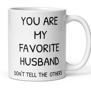 You Are My Favorite Husband Coffee Mug, Funny Husband Gift, Husband Birthday Christmas Valentine&#39;s Day Father&#39;s Day Anniversary Gift For Him