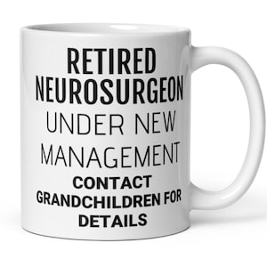 Retired Neurosurgeon Under New Management Coffee Mug, Neurosurgeon Retirement Gift, Neurosurgeon Gift, Funny Retirement Gift For Men Women