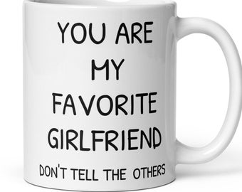You Are My Favorite Girlfriend Coffee Mug Gift For Girlfriend, Funny Girlfriend Gift, Girlfriend Birthday Christmas Valentine's Day Gift