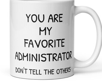 You Are My Favourite Administrator Coffee Mug, Funny Administrator Gift, Administrator Secret Santa Promotion Thank You New Job Leaving Gift