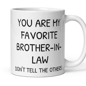 Brother In Law Gift, You Are My Favorite Brother-in-Law Mug, Funny Brother In Law Secret Santa Birthday Christmas Gift, Gift From Sister