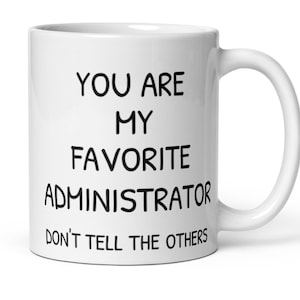 You Are My Favourite Administrator Coffee Mug, Funny Administrator Gift, Administrator Secret Santa Promotion Thank You New Job Leaving Gift