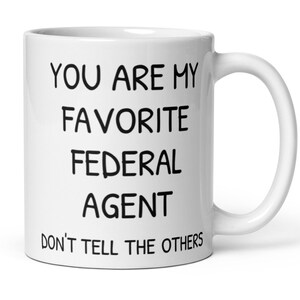 You Are My Favorite Federal Agent Coffee Mug, Funny Federal Agent Gift, Federal Agent Thank You Secret Santa Promotion New Job Gift