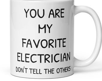 You Are My Favorite Electrician Coffee Mug, Funny Electrician Gift, Electrician New Job Secret Santa Promotion Graduation Thank You Gift