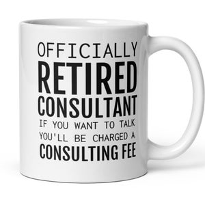 Consultant Retirement Gift, Officially Retired Consultant Mug, Consultant Gifts, Funny Retirement Gift For Him Her, Gift For Consultant