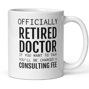 Doctor Retirement Gift, Retired Doctor Mug, Doctor Retiring Gift, Gift For Doctor, Funny Retirement Gift For Men Women Coworker Dad Mom
