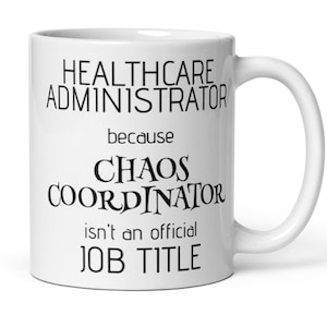 Healthcare Administrator Chaos Coordinator Coffee Mug, Funny Healthcare Admin Gift, New Healthcare Administrator Thank You Secret Santa Gift