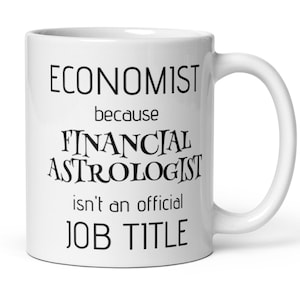 Economist Financial Astrologist Coffee Mug, Funny Economist Gift, New Economist Secret Santa Thank You Gift For Professor Student Analyst