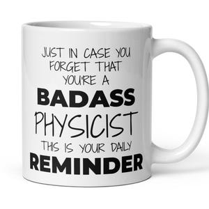 Funny Physicist Scientist Doctor Professor Thank You Appreciation Congratulations Gift, Daily Reminder You&#39;re A Badass Physicist Coffee Mug