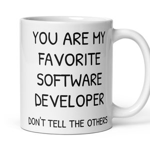 You Are My Favorite Software Developer Coffee Mug, Funny Software Developer Gift, Software Developer Secret Santa Thank You Promotion Gift