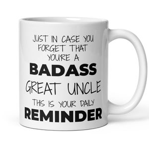 Daily Reminder You&#39;re A Badass Great Uncle Coffee Mug, New Great Uncle Thank You Secret Santa Appreciation Congratulations Promotion Gift