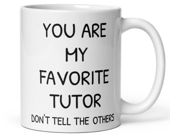 You Are My Favorite Tutor Coffee Mug, Funny Tutor Gift, Gift For Tutor, Tutor New Job Secret Santa Thank You Gift, Gift From Student