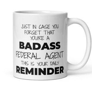 Funny Federal Agent Gift, Daily Reminder You&#39;re A Badass Federal Agent Coffee Mug, New Promoted Federal Agent Thank You Appreciation Gift