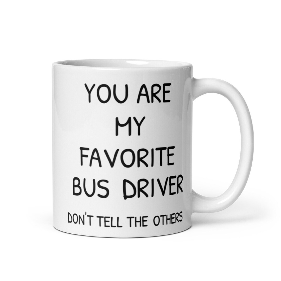 You Are My Favorite Bus Driver Coffee Mug, Funny Bus Driver Gift, Bus ...