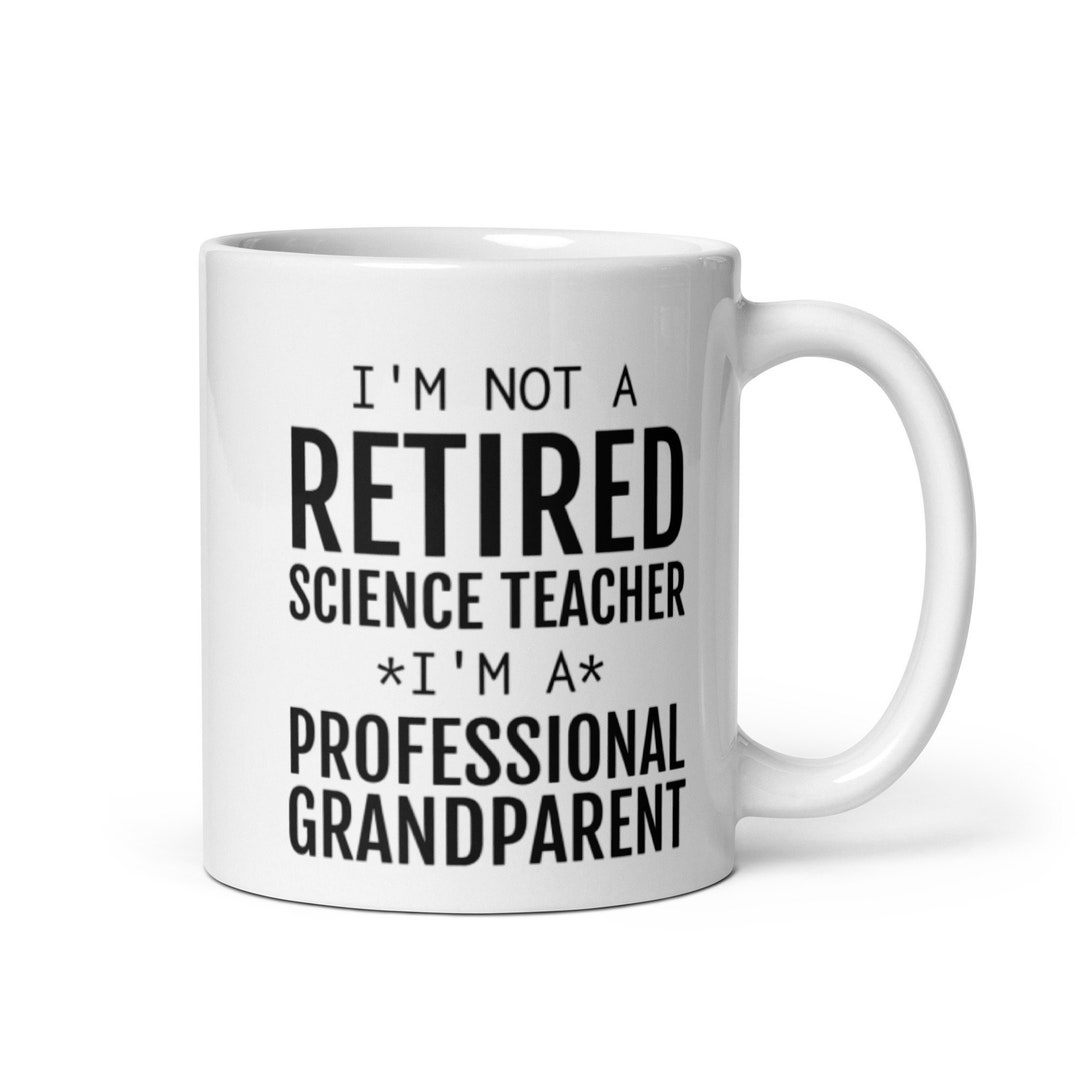 Funny Science Teacher Retirement Gift, I'm Not A Retired Science