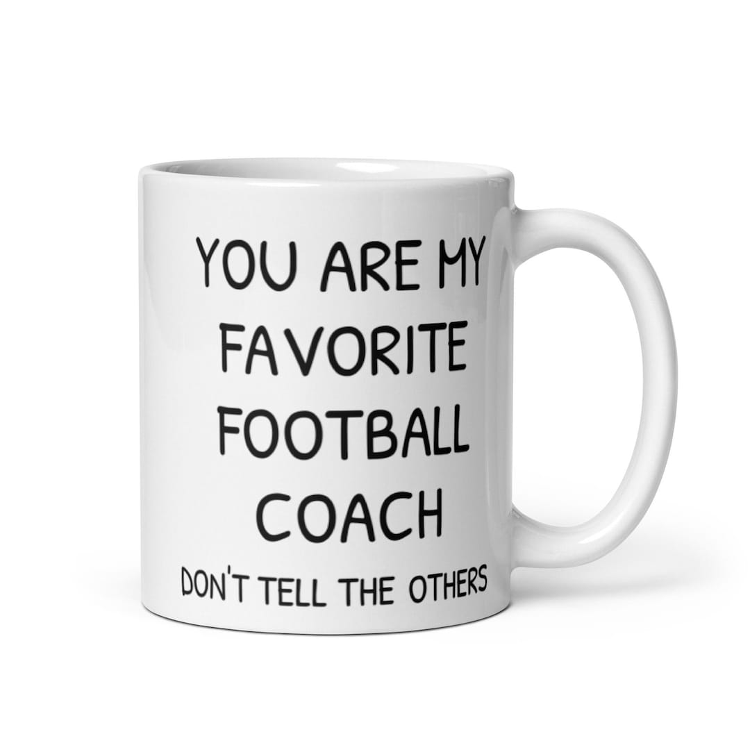 Favorite Coach You Are My Favorite Football Coach Coffee Mug, Funny Football Coach ...