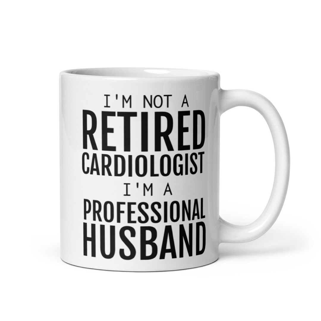 Funny Cardiologist Retirement Gift, I'm Not A Retired Cardiologist Mug, Cardiologist Gift