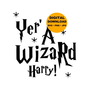 May include: Black and white graphic design with the text "Yer' A Wizard Harry!" with a yellow circle with the text "Digital Download SVG - PNG - JPG".