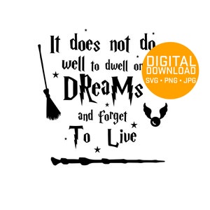 It does not do well to dwell on dreams and forget to live, SVG-JPG-PNG Download File, Cricut, Vinyl