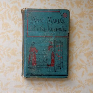 Antique Book: 1884 Rare Anna Maria&#39;s House-keeping Mrs. S.D. Power First Edition