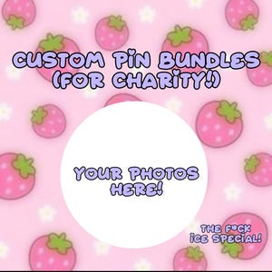 May include: A pink background with a pattern of strawberries and white flowers. Text in a purple bubble font reads "CUSTOM PIN BUNDLES (FOR CHARITY!)" and "YOUR PHOTOS HERE!" A white circle is in the center. "THE FUCK ICE SPECIAL!" is at the bottom.