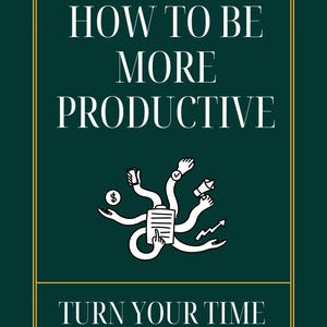 以下が含まれることがあります： 「How to Be More Productive」と「Turn Your Time Into Money」というテキストと金色の縁取りが入った、濃い緑色の本の表紙。表紙には、さまざまなオブジェクトを持っている複数の腕の白いイラストが描かれています。