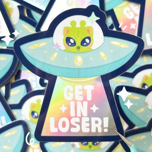 Alien Cat &quot;Get in Loser&quot; ⋆ Vinyl Holographic Sticker