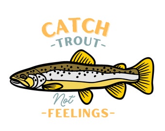 Catch Trout Not Feelings SVG, Trout SVG, Brown Trout SVG, Trout Clipart, Trout Fishing