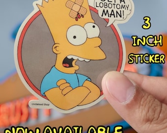 May include: A 7.6 cm sticker featuring Bart Simpson with a bandage on his head and the phrase "Get a lobotomy, man!" in a speech bubble. The sticker is round and has the text "Now Available".