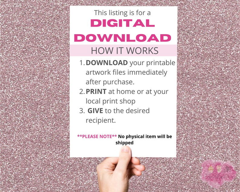 K&ouml;nnte beinhalten: Ein wei&szlig;es Blatt Papier mit rosa Text, der lautet: "This listing is for a DIGITAL DOWNLOAD HOW IT WORKS 1. DOWNLOAD your printable artwork files immediately after purchase. 2. PRINT at home or at your local print shop 3. GIVE to the desired recipient. **PLEASE NOTE** No physical item will be shipped"