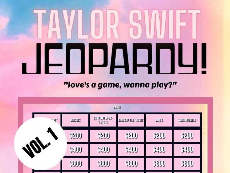 May include: A pink and blue background with the text "TAYLOR SWIFT JEOPARDY!" in black. Below the text is the phrase "love's a game, wanna play?" in black. The image also includes a game board with the categories "Shenanigans", "Long List of Ex-Lovers", "Songs of the Heart", "Dance", and "Wedding Bells". The game board has three rows of squares with the values $200, $400, and $600. A white circle with the text "VOL. 1" in black is in the lower left corner of the image.